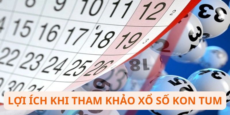 Lợi ích khi Tham khảo xổ số Kon Tum